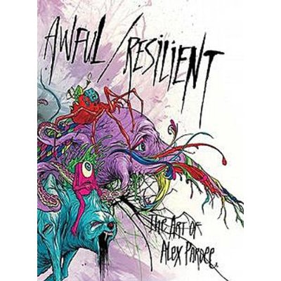 Awful / Resilient: The Art of Alex Pardee